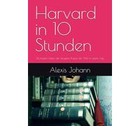 Harvard in 10 Stunden: Die besten Ideen der klügsten Köpfe der Welt in einem Tag