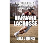 Harvard Lacrosse: Intellect, Restraint, and the Limits of Amateur Idealism
