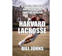 Harvard Lacrosse: Intellect, Restraint, and the Limits of Amateur Idealism