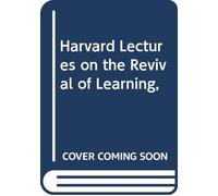 Harvard Lectures on the Revival of Learning,