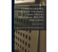 Harvard Univers Correspondence Files of the Oakes Ames Orchid Herbar (Tascabile)