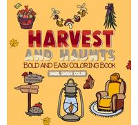 Harvest and Haunts: Cozy & Cute Coloring Book for Adults and Teens Featuring Autumn Scenes, Halloween, and Thanksgiving with Easy and Simple Designs for Relaxation
