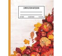 Harvest Celebration Composition Notebook: Autumn Lined Journal for Fall Writing, Thanksgiving Planning, and Seasonal Reflections: College Ruled ... Teachers, Journaling, and Holiday Gratitude