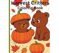 Harvest Critters Coloring Book for Kids: Coloring Pages with Fall Harvest Farm and Woodland Baby Animals for Kids