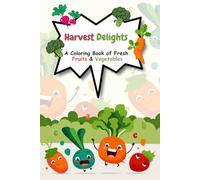Harvest Delights: A Coloring Book of Fresh Fruits and Vegetables