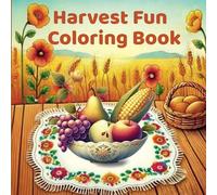 Harvest Fun Coloring Book: A Journey Through Abundance and Joy, Perfect for Kids and Adults Alike