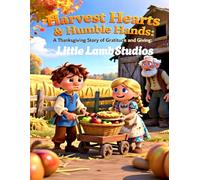 Harvest Hearts and Humble Hands: A Christian Thanksgiving Story About Gratitude and Serving Others