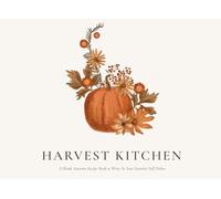 Harvest Kitchen: A Blank Autumn Recipe Book to Write In Your Favorite Fall Dishes