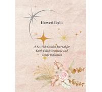 Harvest Light: A 12-Week Guided Journal for Faith-Filled Gratitude and Gentle Reflection