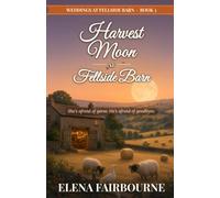Harvest Moon at Fellside Barn: A heartwarming, feel-good Yorkshire romance of single dads, fresh starts and found family (Weddings at Fellside Barn Book 3)