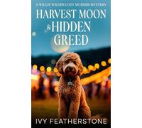 Harvest Moon & Hidden Greed: A Willie Wilder Cozy Murder Mystery