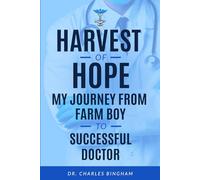 Harvest of Hope: My Journey from Farm Boy to Successful Doctor