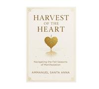 Harvest of the Heart: Navigating the Fall Seasons of Manifestation