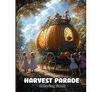 Harvest Parade Coloring Book for Teens & Adults: Festive Fall Floats, Pumpkin Patch Marches and Leaf Drifted Streets for Mindful Creativity, Stress Relief & Seasonal Joy