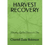 Harvest Recovery: Rebuilding Life One Decision at a Time