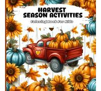 Harvest Season Activities Coloring Book for Kids: Pumpkin Picking, Leaf Raking and Cozy Autumn Scenes to Boost Creativity, Fine Motor Skills and Calm Minds