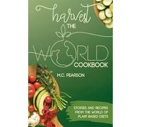 Harvest the World Cookbook: Stories and Recipes From the World of Plant-Based Diets