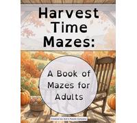 Harvest Time Mazes: A Book of Mazes for Adults (Deluxe Edition: Color Solutions)