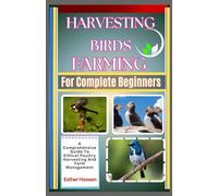 Harvesting Birds Farming For Complete Beginners: A Comprehensive Guide To Ethical Poultry Harvesting And Farm Management