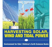 Harvesting Solar, Wind and Tidal Power - Environment for Kids Childr (Tascabile)