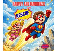 Harvey and Mackenzie to the Rescue: Superhero Book for Young Children