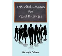 Harvey B. Cabrera Ten Vital Lessons For Good Business (Tascabile)