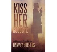 Harvey Burgess Kiss Her Goodbye (Tascabile)