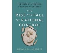 Harvey C. Mansfield The Rise and Fall of Rational Control (Copertina rigida)