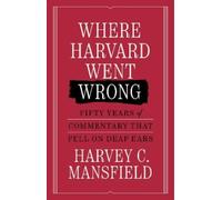 Harvey C. Mansfield Where Harvard Went Wrong (Copertina rigida)