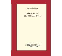 Harvey Cushing The Life of Sir William Osler, Volume 1 (Tascabile)