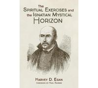 Harvey D Egan The Spiritual Exercises and the Ignatian Mystical Hori (Tascabile)
