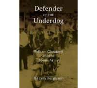 Defender of the Underdog: Pelham Glassford and the Bonus Army