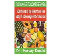 Harvey Donald Fruitarian Diet for Complete Beginners (Tascabile)