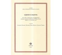 Harvey e Padova. Atti del Convegno celebrativo del 4° centenario della laurea di