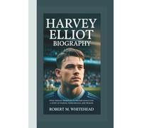 HARVEY ELLIOT BIOGRAPHY: From Teenage Sensation to Premier League Star: A Story of Passion, Perseverance, and Promise