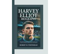 HARVEY ELLIOT BIOGRAPHY: From Teenage Sensation to Premier League Star: A Story of Passion, Perseverance, and Promise