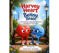 Harvey Heart and Benny Brain: An Illustrated Story and Guide About Self-Regulation, Big Feelings, and Calm Breathing