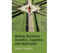 Harvey J. Langh Making Decisions: Analytics, Cognition, and Applica (Tascabile)