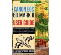 Harvey M Bryant Canon EOS 6D Mark II User Guide (Tascabile)