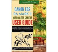 Harvey M Bryant Canon EOS R6 Mark II Mirrorless Camera User Guide (Tascabile)