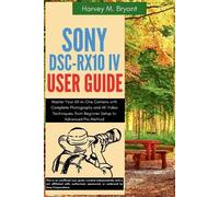 Harvey M Bryant Sony DSC-RX10 IV User Guide (Tascabile)