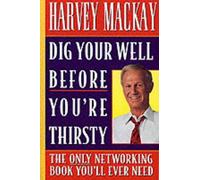 Harvey Mackay Dig Your Well before You're Thirsty (Tascabile)