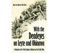 With the Deadeyes on Leyte and Okinawa: A Memoir of the 96th Infantry Division in the Pacific War