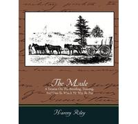 Harvey Riley The Mule - A Treatise on the Breeding, Training, and Us (Tascabile)