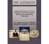 Harvey S Brown Chae Chan Ping V. U S U.S. Supreme Court Transcript (Tascabile)