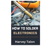 Harvey Talon How to Solder Electronics (Tascabile)