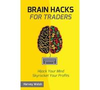 Harvey Walsh Brain Hacks For Traders (Tascabile) For Traders
