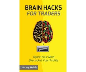 Harvey Walsh Brain Hacks For Traders (Tascabile) For Traders