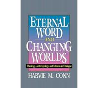 Harvie M. Conn Eternal Word and Changing Worlds (Tascabile)