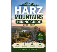 HARZ MOUNTAINS HIKING GUIDE 2026-2027: 25 Trails Through Germany's Oldest Forest Range
